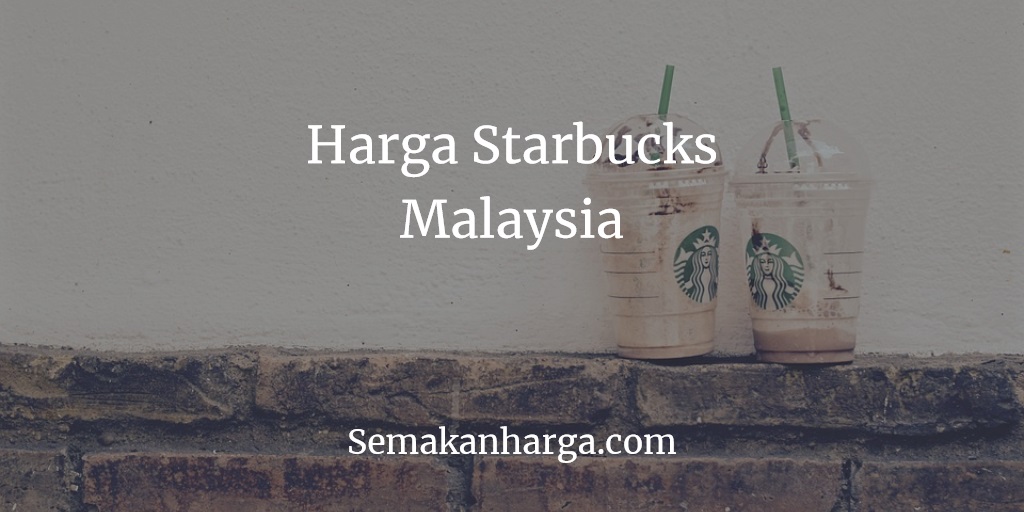 Harga Starbucks Malaysia